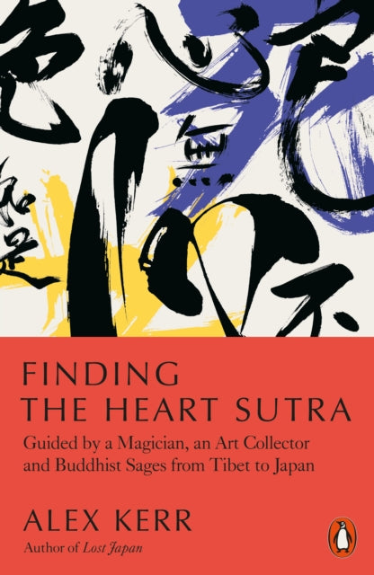 Finding the Heart Sutra : Guided by a Magician, an Art Collector and Buddhist Sages from Tibet to Japan-9780141994208