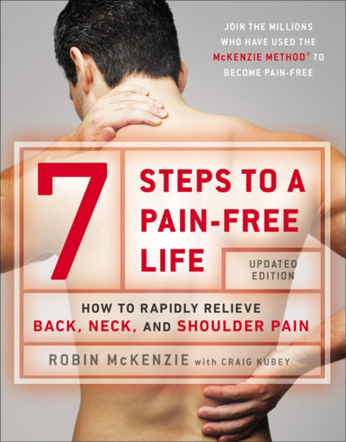 7 Steps To A Pain-free Life : How to Rapidly Relieve Back, Neck and Shoulder Pain-9780142180693