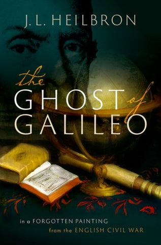 The Ghost of Galileo : In a forgotten painting from the English Civil War-9780198861300