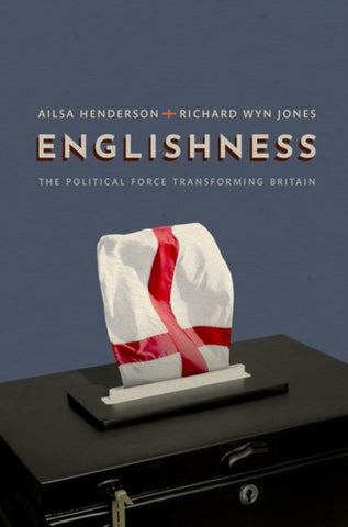 Englishness : The Political Force Transforming Britain-9780198870784