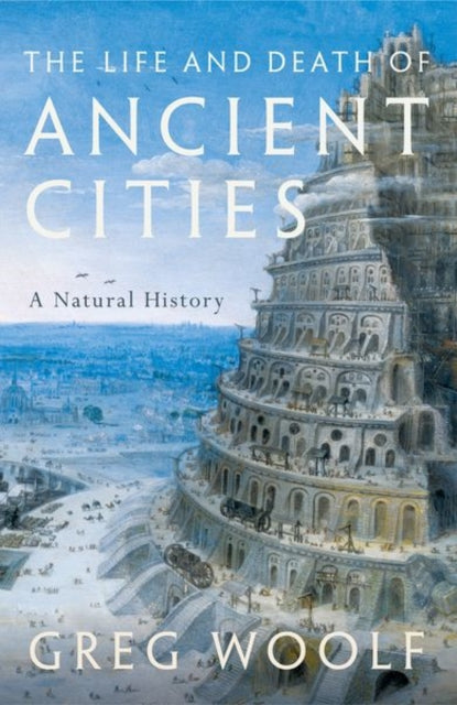 The Life and Death of Ancient Cities : A Natural History-9780199664733