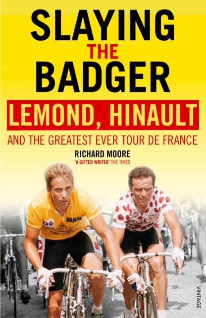 Slaying the Badger : LeMond, Hinault and the Greatest Ever Tour De France-9780224082914