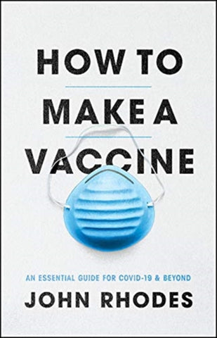 How to Make a Vaccine : An Essential Guide for Covid-19 and Beyond-9780226792514