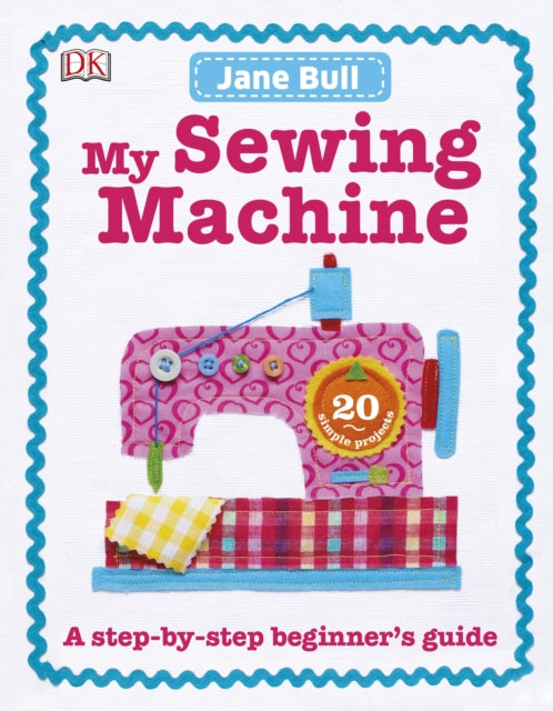 My Sewing Machine Book : A Step-by-Step Beginner's Guide-9780241197226