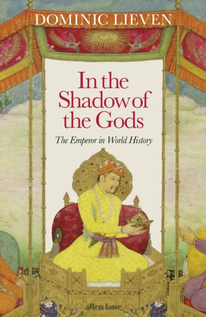 In the Shadow of the Gods : The Emperor in World History-9780241284421
