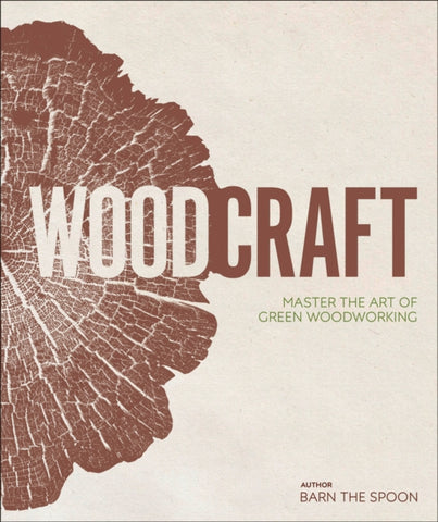 Wood Craft : Master the Art of Green Woodworking-9780241343791
