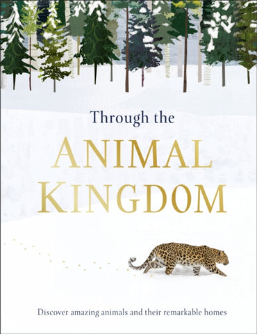 Through the Animal Kingdom : Discover Amazing Animals and Their Remarkable Homes-9780241355442