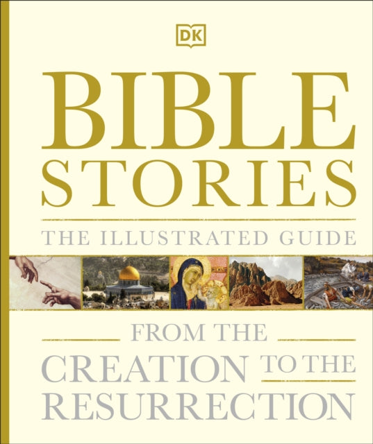 Bible Stories The Illustrated Guide : From the Creation to the Resurrection-9780241363645