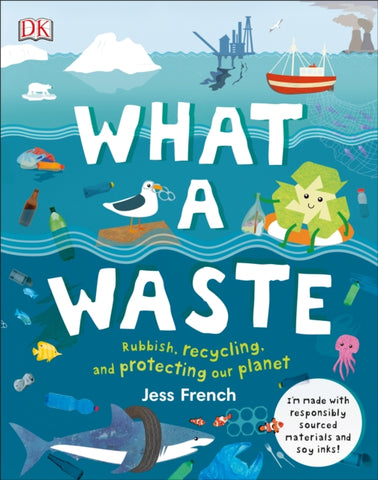 What A Waste : Rubbish, Recycling, and Protecting our Planet-9780241366912