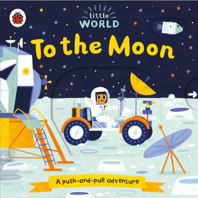 Little World: To the Moon : A push-and-pull adventure-9780241372975