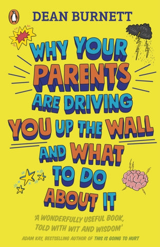 Why Your Parents Are Driving You Up the Wall and What To Do About It : THE BOOK EVERY TEENAGER NEEDS TO READ-9780241403143