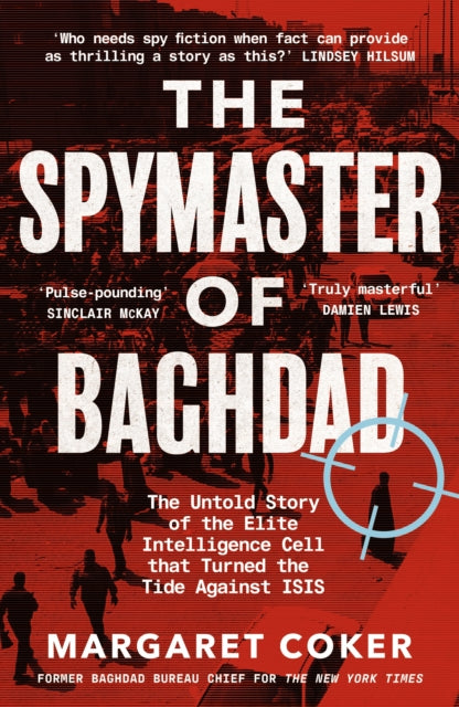 The Spymaster of Baghdad : The Untold Story of the Elite Intelligence Cell that Turned the Tide against ISIS-9780241409091