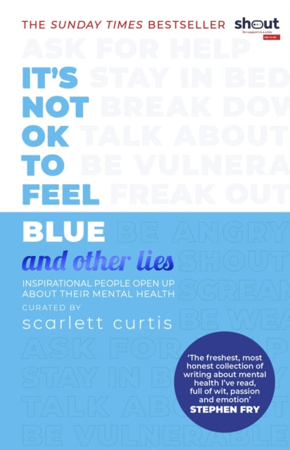 It's Not OK to Feel Blue (and other lies) : Inspirational people open up about their mental health-9780241418383