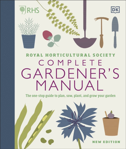 RHS Complete Gardener's Manual : The one-stop guide to plan, sow, plant, and grow your garden