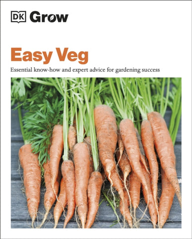 Grow Easy Veg : Essential Know-how and Expert Advice for Gardening Success-9780241458594