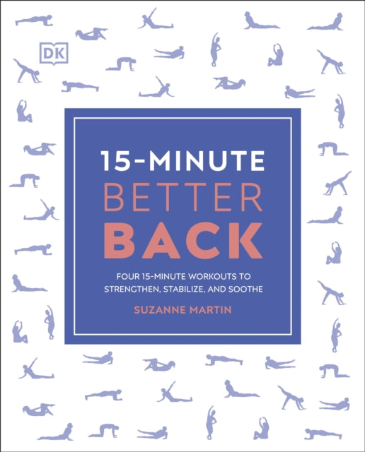 15-Minute Better Back : Four 15-Minute Workouts To Strengthen, Stabilize, And Soothe-9780241531495