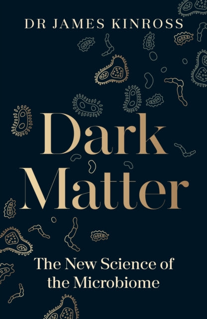 Dark Matter : The New Science of the Microbiome-9780241543979