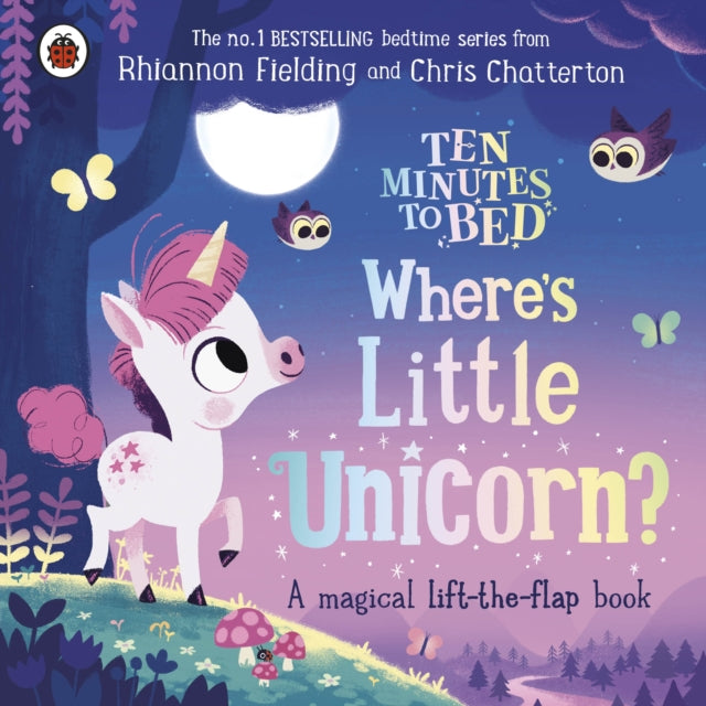 Ten Minutes to Bed: Where's Little Unicorn? : A magical lift-the-flap book-9780241554319