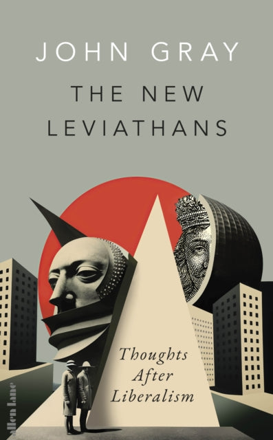 The New Leviathans : Thoughts After Liberalism-9780241554951