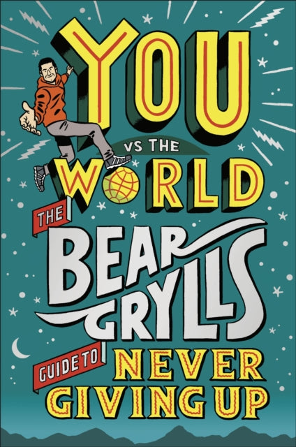 You Vs The World : The Bear Grylls Guide to Never Giving Up-9780241589779
