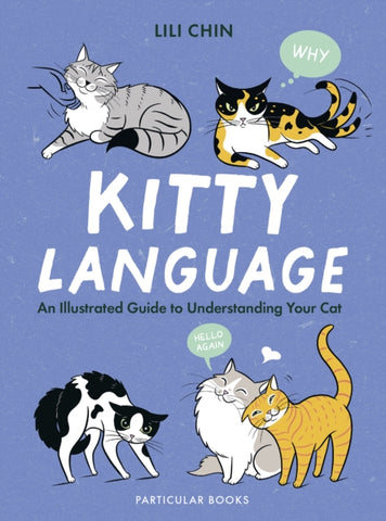 Kitty Language : An Illustrated Guide to Understanding Your Cat-9780241653647