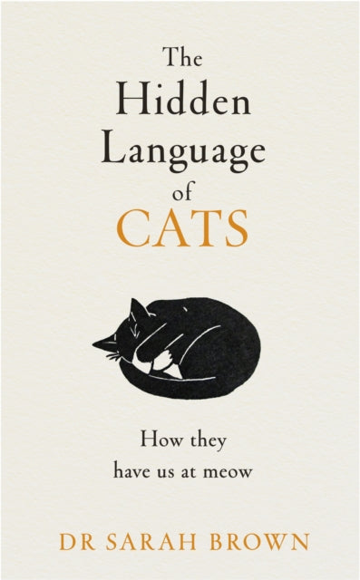 The Hidden Language of Cats : Learn what your feline friend is trying to tell you-9780241655498