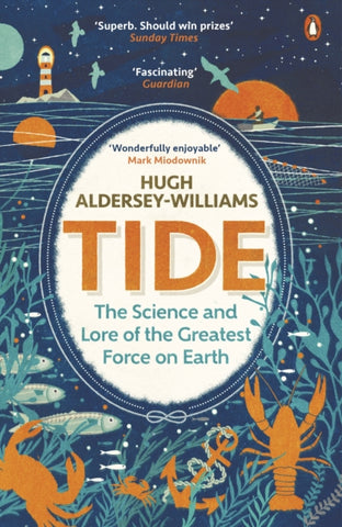 Tide : The Science and Lore of the Greatest Force on Earth-9780241967980