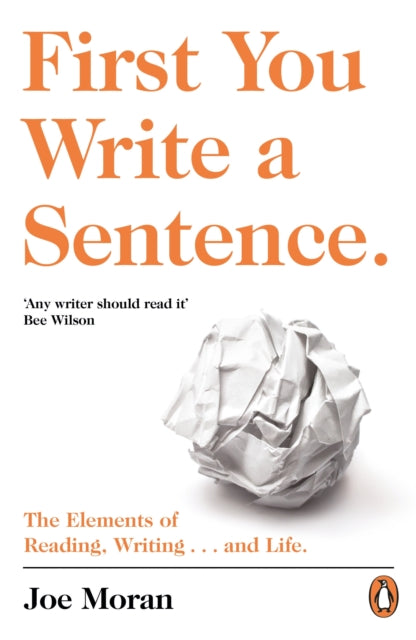 First You Write a Sentence. : The Elements of Reading, Writing ... and Life.-9780241978511