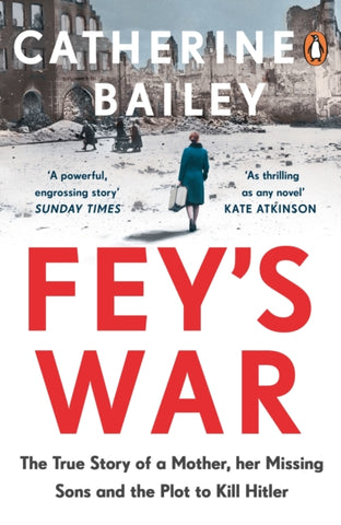 Fey's War : The True Story of a Mother, her Missing Sons and the Plot to Kill Hitler-9780241989449