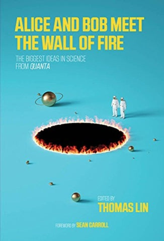Alice and Bob Meet the Wall of Fire : A Collection of the Best Quanta Science Stories-9780262536349