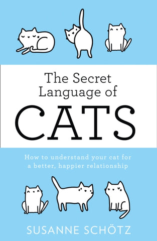 The Secret Language Of Cats : How to Understand Your Cat for a Better, Happier Relationship-9780263267518