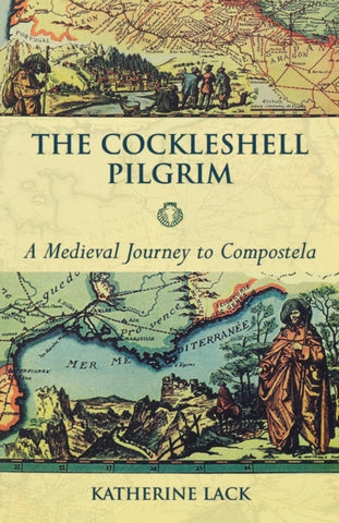 The Cockleshell Pilgrim : A Medieval Journey To Compostela-9780281055906