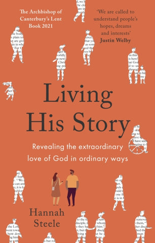 Living His Story : Revealing the extraordinary love of God in ordinary ways: The Archbishop of Canterbury's Lent Book 2021-9780281085170