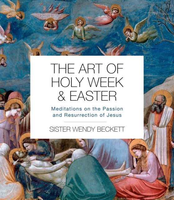 The Art of Holy Week and Easter : Meditations on the Passion and Resurrection of Jesus-9780281085255