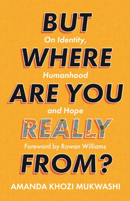 But Where Are You Really From? : On Identity, Humanhood and Hope-9780281085415