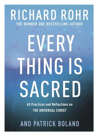 Every Thing is Sacred : 40 Practices and Reflections on The Universal Christ-9780281086160