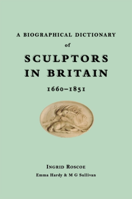 A Biographical Dictionary of Sculptors in Britain, 1660-1851-9780300149654