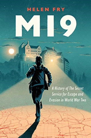 MI9 : A History of the Secret Service for Escape and Evasion in World War Two-9780300233209