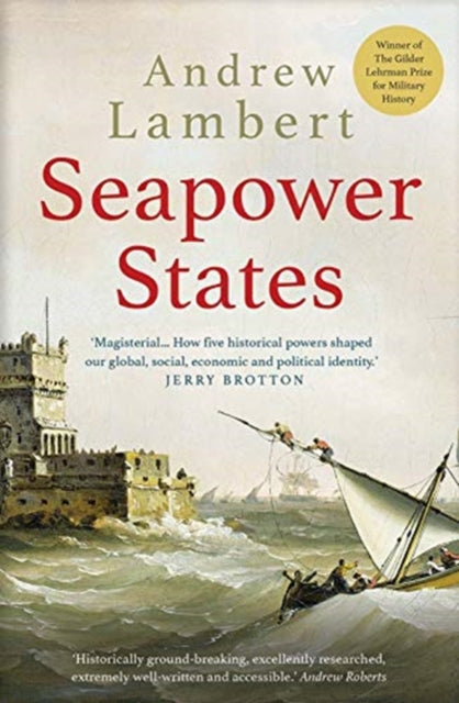 Seapower States : Maritime Culture, Continental Empires and the Conflict That Made the Modern World-9780300251487