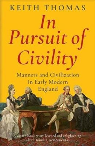 In Pursuit of Civility : Manners and Civilization in Early Modern England-9780300251524
