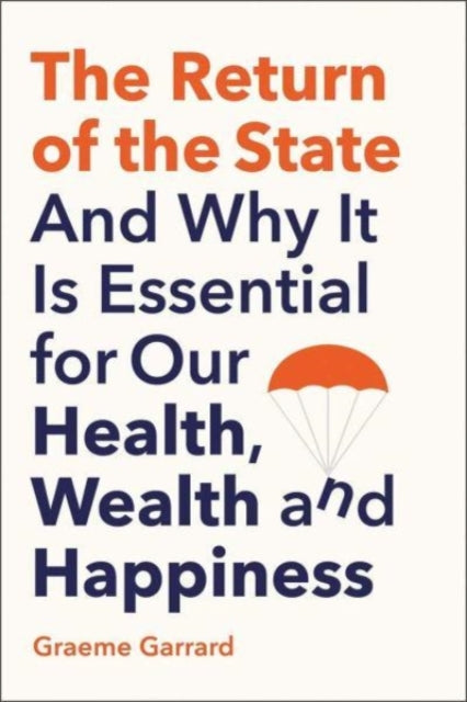 The Return of the State : And Why it is Essential for our Health, Wealth and Happiness-9780300256758