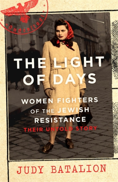 The Light of Days : Women Fighters of the Jewish Resistance - Their Untold Story-9780349011561