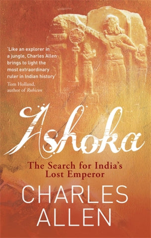 Ashoka : The Search for India's Lost Emperor-9780349122380