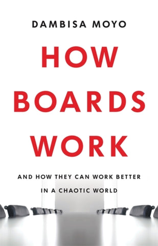 How Boards Work : And How They Can Work Better in a Chaotic World-9780349128412