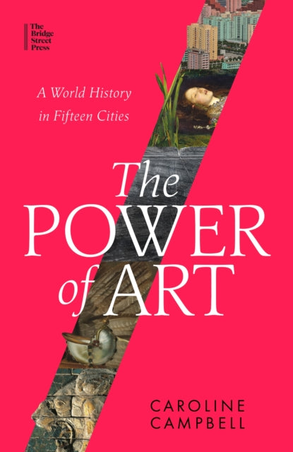 The Power of Art : A World History in Fifteen Cities-9780349128481