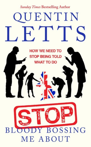 Stop Bloody Bossing Me About : How We Need To Stop Being Told What To Do-9780349135182