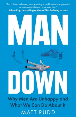 Man Down : Why Men Are Unhappy and What We Can Do About It-9780349424811