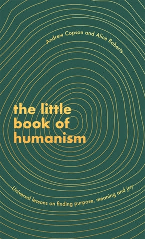 The Little Book of Humanism : Universal lessons on finding purpose, meaning and joy-9780349425467