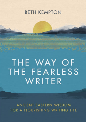 The Way of the Fearless Writer : Ancient Eastern wisdom for a flourishing writing life-9780349433059