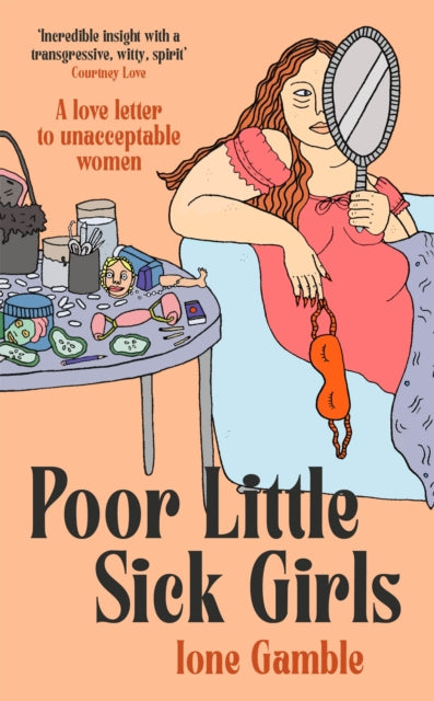 Poor Little Sick Girls : A love letter to unacceptable women-9780349702414
